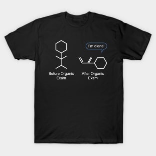 Before and after organic exam. I&#39;m diene! T-Shirt